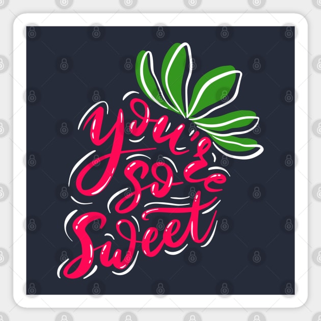 You re so sweet strawberry Magnet by Mako Design 